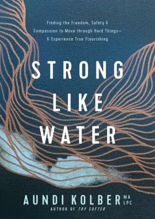 $PDF$/READ/DOWNLOAD Strong like Water: Finding the Freedom, Safety, and Compassion to Move through