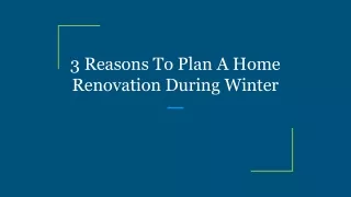 3 Reasons To Plan A Home Renovation During Winter