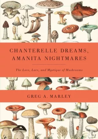 [PDF READ ONLINE] Chanterelle Dreams, Amanita Nightmares: The Love, Lore, and My