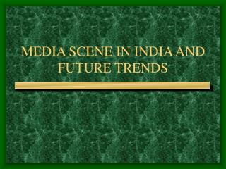 MEDIA SCENE IN INDIA AND FUTURE TRENDS