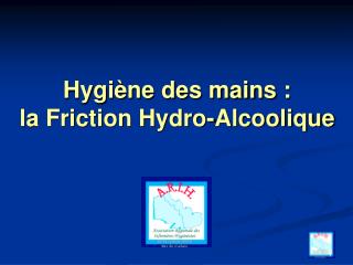 Hygiène des mains : la Friction Hydro-Alcoolique