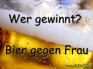 Wer gewinnt?  Bier gegen Frau