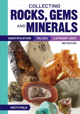 [PDF READ ONLINE]  Collecting Rocks, Gems and Minerals: Identification, Values a