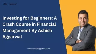 Investing for Beginners A Crash Course in Financial Management By Ashish Aggarwal