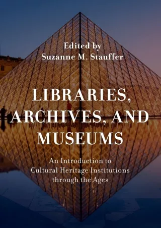 [PDF READ ONLINE] Libraries, Archives, and Museums: An Introduction to Cultural Heritage