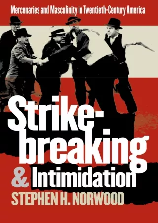 [READ DOWNLOAD] Strikebreaking and Intimidation: Mercenaries and Masculinity in