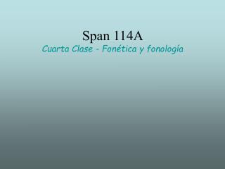 Span 114A Cuarta Clase - Fonética y fonología