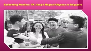 Enchanting Wonders TK Jiang's Magical Odyssey in Singapore