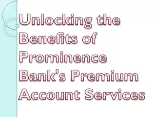 Unlocking the Benefits of Prominence Bank's Premium Account Services