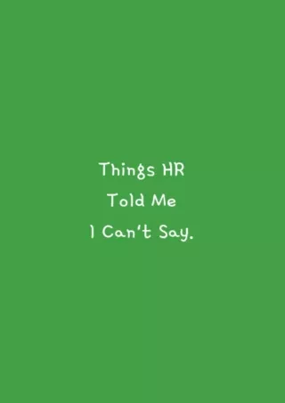 [PDF READ ONLINE] Things HR Told Me I Can't Say: Funny Office Notebook, Sarcastic Humor Office