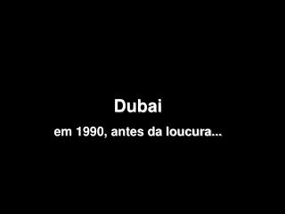 Dubai em 1990, antes da loucura...