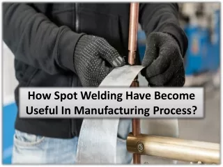 Quality spot welding and an analysis of relevance in the manufacturing industry