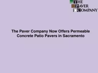 The Paver Company Now Offers Permeable Concrete Patio Pavers in Sacramento