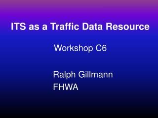 ITS as a Traffic Data Resource Workshop C6