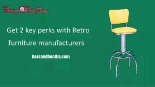 Get 2 key perks with Retro furniture manufacturers