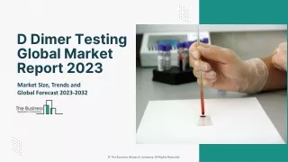 Global D Dimer Testing Market Challenges and Future Scope 2023-2032