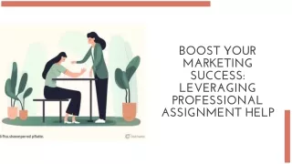 BOOST YOUR MARKETING SUCCESS LEVERAGING PROFESSIONAL ASSIGNMENT HELP