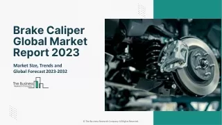 Brake Caliper Market Trends, Industry Insights, Opportunities 2032