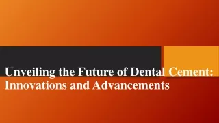 Unveiling the Future of Dental Cement: Innovations and Advancements