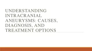 Understanding Intracranial Aneurysms: Causes, Diagnosis, and Treatment Options