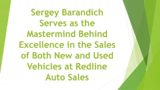 Sergey Barandich Serves as Mastermind Behind Excellence in the Sales of Both New and Used Vehicles at Redline Auto Sales