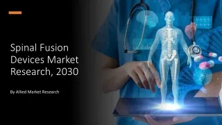 Spinal Fusion Devices Market Size, Share, Growth, Trends, Forecast 2022-2030