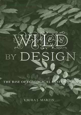 get [PDF] Download Wild by Design: The Rise of Ecological Restoration