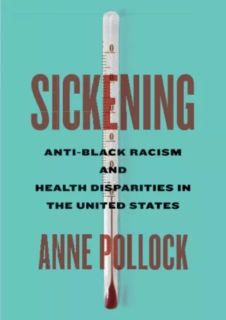 [PDF READ ONLINE]  Sickening: Anti-Black Racism and Health Disparities in the Un