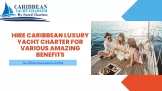 Hire Caribbean luxury yacht charter for Various Amazing Benefits