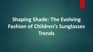 Shaping Shade: The Evolving Fashion of Children’s Sunglasses Trends