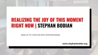 Realizing the Joy of This Moment Right Now  Stephan Bodian