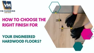 How to Choose the Right Finish for Your Engineered Hardwood Floors?