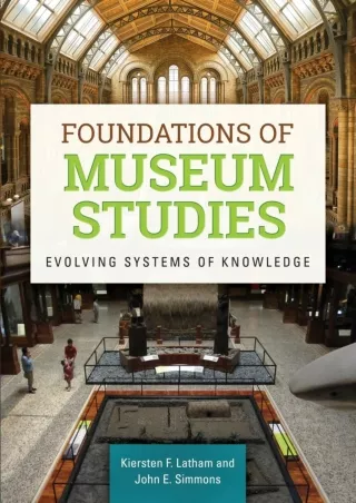 [PDF READ ONLINE] Foundations of Museum Studies: Evolving Systems of Knowledge