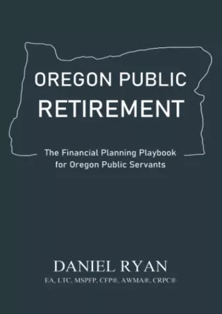 [PDF READ ONLINE] Oregon Public Retirement: The Financial Planning Playbook for Oregon Public