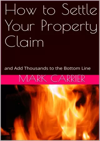 PDF_ How to Settle Your Property Claim: and Add Thousands to the Bottom Line