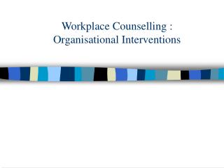 Workplace Counselling : Organisational Interventions