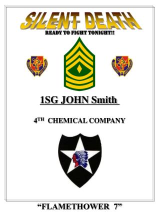 1SG JOHN Smith 4 TH CHEMICAL COMPANY “FLAMETHOWER 7”