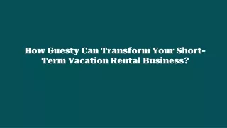 How Guesty Can Transform Your Short-Term Vacation Rental Business