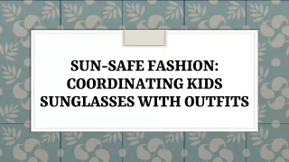 Sun-Safe Fashion: Coordinating Kids Sunglasses with Outfits