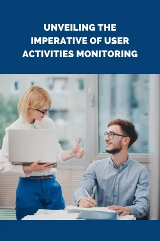 Unveiling the Imperative of User Activities Monitoring