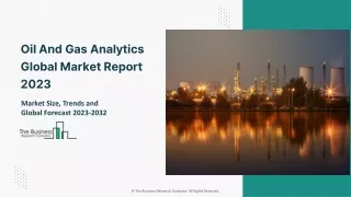 Oil And Gas Analytics Market 2023 Size, Share And Industry Insights