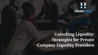 Unlocking Liquidity Strategies for Private Company Liquidity Providers - Headwall Private Markets