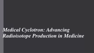 Medical Cyclotron: Advancing Radioisotope Production in Medicine