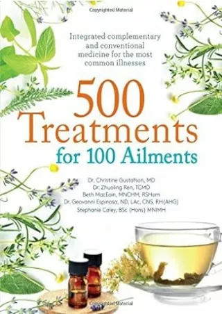 [PDF READ ONLINE] 500 Treatments for 100 Ailments: Integrated Alternative and Conventional Medicine for the Most Common