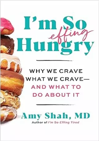 PDF/READ I'm So Effing Hungry: Why We Crave What We Crave – and What to Do About It