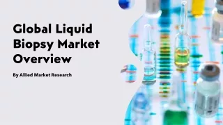 Liquid Biopsy Market Size, Share, Growth, Trends, Forecast 2022-2030