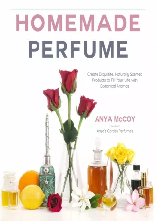 PDF_  Homemade Perfume: Create Exquisite, Naturally Scented Products to Fill You