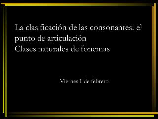 La clasificación de las consonantes: el punto de articulación Clases naturales de fonemas