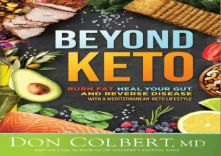 PDF DOWNLOAD Beyond Keto: Burn Fat, Heal Your Gut, and Reverse Disease With a Me