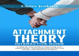 PDF DOWNLOAD Attachment Theory Interactive Guide: A Step by Step Guide to Improv